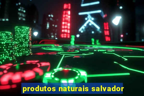 produtos naturais salvador